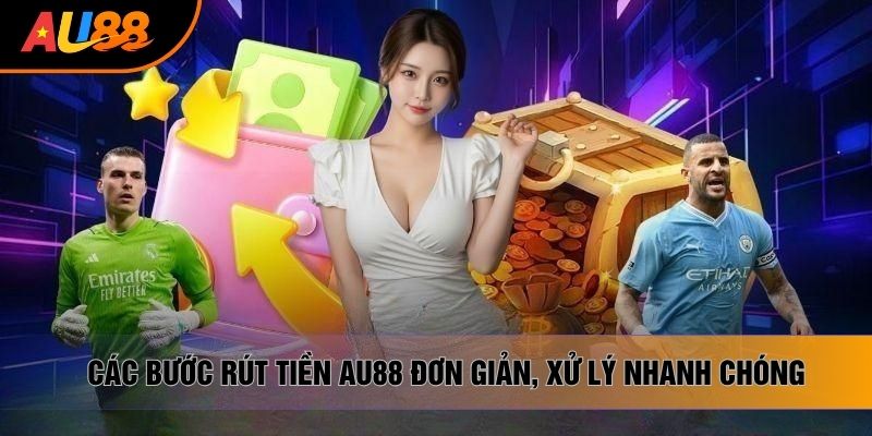 Các bước rút tiền AU88 đơn giản, xử lý nhanh chóng Các bước rút tiền AU88 đơn giản, xử lý nhanh chóng