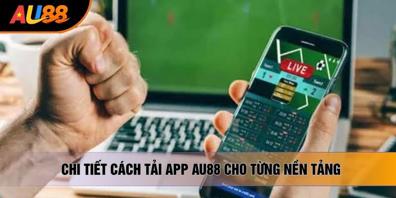 Chi tiết cách tải app AU88 cho từng nền tảng Chi tiết cách tải app AU88 cho từng nền tảng