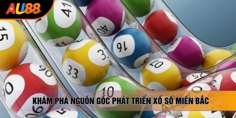 Khám phá nguồn gốc phát triển xổ số miền Bắc Khám phá nguồn gốc phát triển xổ số miền Bắc