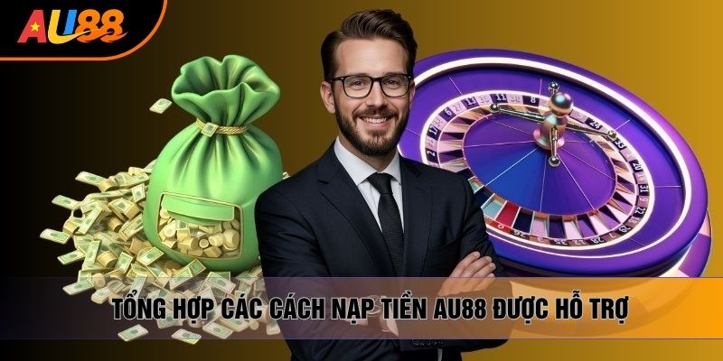 Tổng hợp các cách nạp tiền AU88 được hỗ trợ Tổng hợp các cách nạp tiền AU88 được hỗ trợ