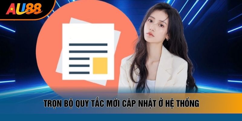 Trọn bộ quy tắc mới cập nhật ở hệ thống Trọn bộ quy tắc mới cập nhật ở hệ thống