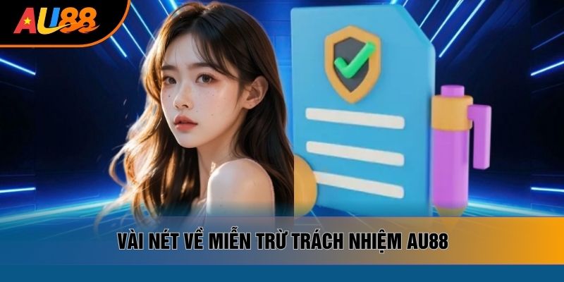 Vài nét về miễn trừ trách nhiệm AU88 Vài nét về miễn trừ trách nhiệm AU88